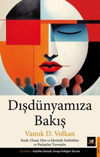 Vamık D. VolkanPsychologieDışdünyamıza Bakış: Etnik, Ulusal, Dini ve İdeolojik Farklılıklar ve Paylaşılan Travmalar