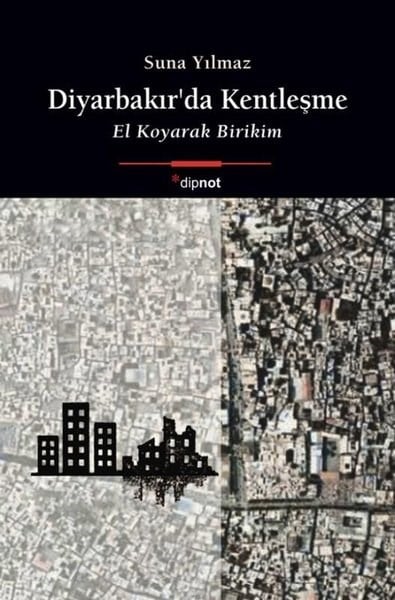 Suna YılmazSosyoloji KitaplarıDiyarbakır'da Kentleşme - El Koyarak Birikim