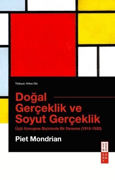 Piet MondrianSanat Kuramı KitaplarıDoğal Gerçeklik ve Soyut Gerçeklik - Üçlü Konuşma Biçiminde Bir Deneme 1919 - 1920