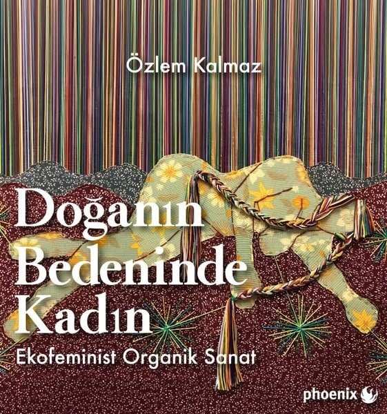 Özlem KalmazSanat Kuramı KitaplarıDoğanın Bedeninde Kadın: Ekofeminist Organik Sanat