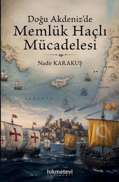 Nadir KarakuşDünya TarihiDoğu Akdeniz'de Memlük Haçlı Mücadelesi