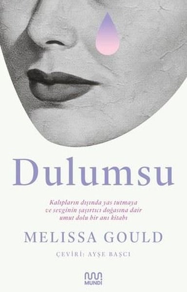 Melissa GouldDünya GünlükDulumsu: Kalıpların Dışında Yas Tutmaya ve Sevginin Şaşırtıcı Doğasına Dair Umut Dolu Bir Anı Kitabı