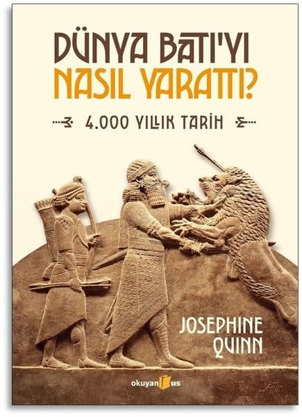 Josephine QuinnDünya TarihiDünya Batı'yı Nasıl Yarattı? 4.000 Yıllık Tarih