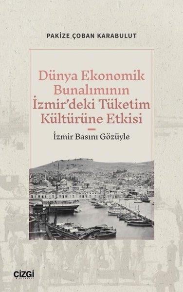 Pakize Çoban KarabulutDünya TarihiDünya Ekonomik Bunalımının İzmir'deki Tüketim Kültürüne Etkisi-İzmir Basını Gözüyle