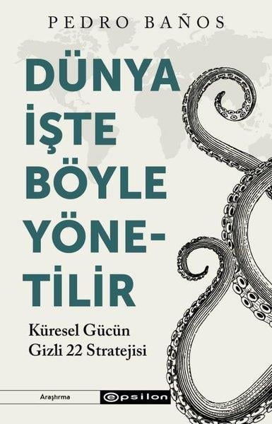 Pedro BanosWeltpolitik und deren RichtlinienDünya İşte Böyle Yönetilir - Küresel Gücün Gizli 22 Stratejisi