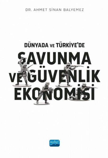 Ahmet Sinan BalyemezWirtschaftsbücherDünyada ve Türkiye'de Savunma ve Güvenlik Ekonomisi