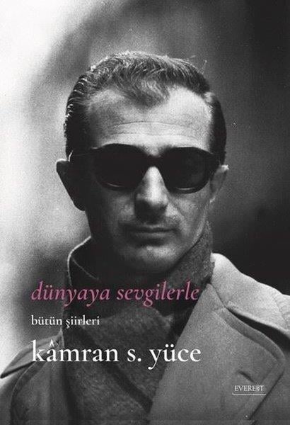 Kamran S. YüceTürk ŞiiriDünyaya Sevgilerle - Bütün Şiirlerle
