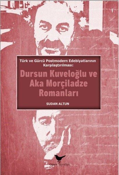 Sudan AltunKritik & Theorie & AnalyseDursun Kuveloğlu ve Aka Morçiladze Romanları - Türk ve Gürcü Postmodern Edebiyatlarının Karşılaştırı