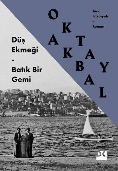 Oktay AkbalTürk RomaniDüş Ekmeği - Batık Bir Gemi