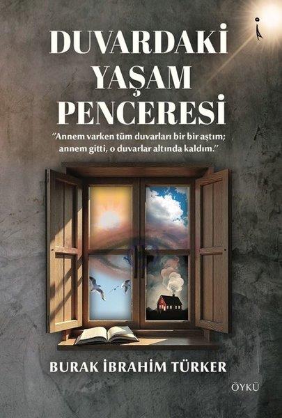 Burak İbrahim TürkerTürk RomaniDuvardaki Yaşam Penceresi