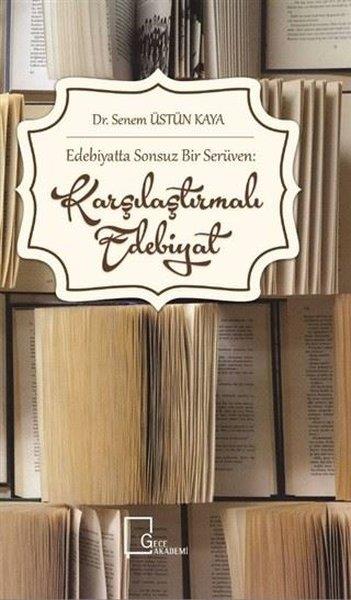 Senem Üstün KayaAkademikEdebiyatta Sonsuz Bir Serüven: Karşılaştırmalı Edebiyat