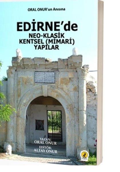 Oral OnurKültürEdirne’de Neo-Klasik Kentsel (Mimari) Yapılar
