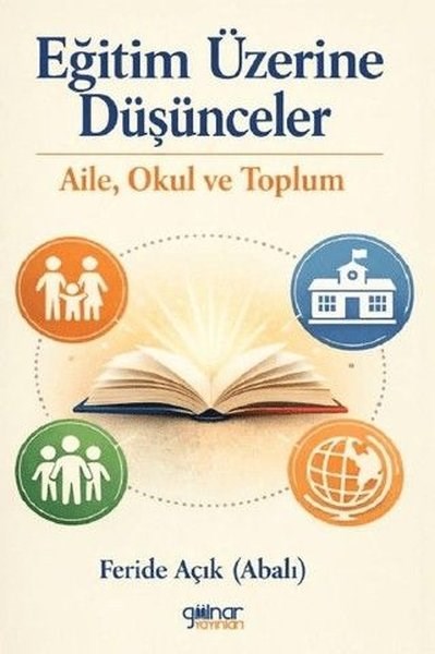 Feride Açık (Abalı)Sosyal Bilimler - ÖgretmenlikEğitim Üzerine Düşünceler: Aile Okul ve Toplum