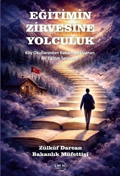 Zülküf DarcanEğitimEğitimin Zirvesine Yolculuk - Köy Okullarından Bakanlığa Uzanan Bir Eğitim Serüveni