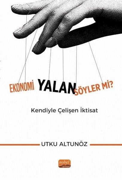 Utku AltunözWirtschaftsbücherEkonomi Yalan Söyler mi? Kendiyle Çelişen İktisat