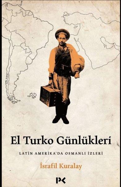İsrafil KuralayAnı & Mektup & Günlük KitaplarıEl Turko Günlükleri - Latin Amerika'da Osmanlı İzleri
