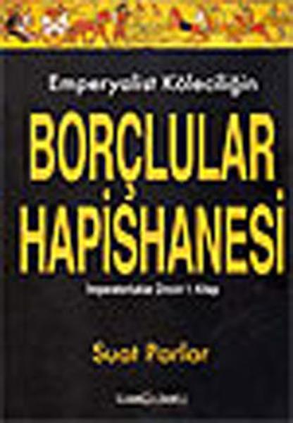 Suat ParlarSiyaset Bilimi KitaplarıEmperyalist Köleciliğin Borçlular Hapishanesi 1.Kitap