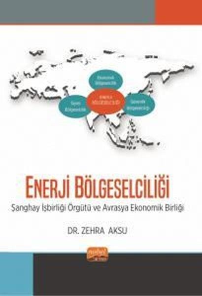 Zehra AksuWirtschaftsbücherEnerji Bölgeselciliği-Şanghay İşbirliği Örgütü ve Avrasya Ekonomik Birliği