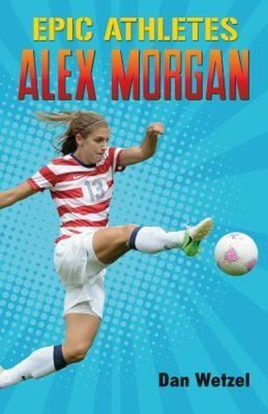 Dan WetzelChildren InterestEpic Athletes: Alex Morgan (Epic Athletes 2)