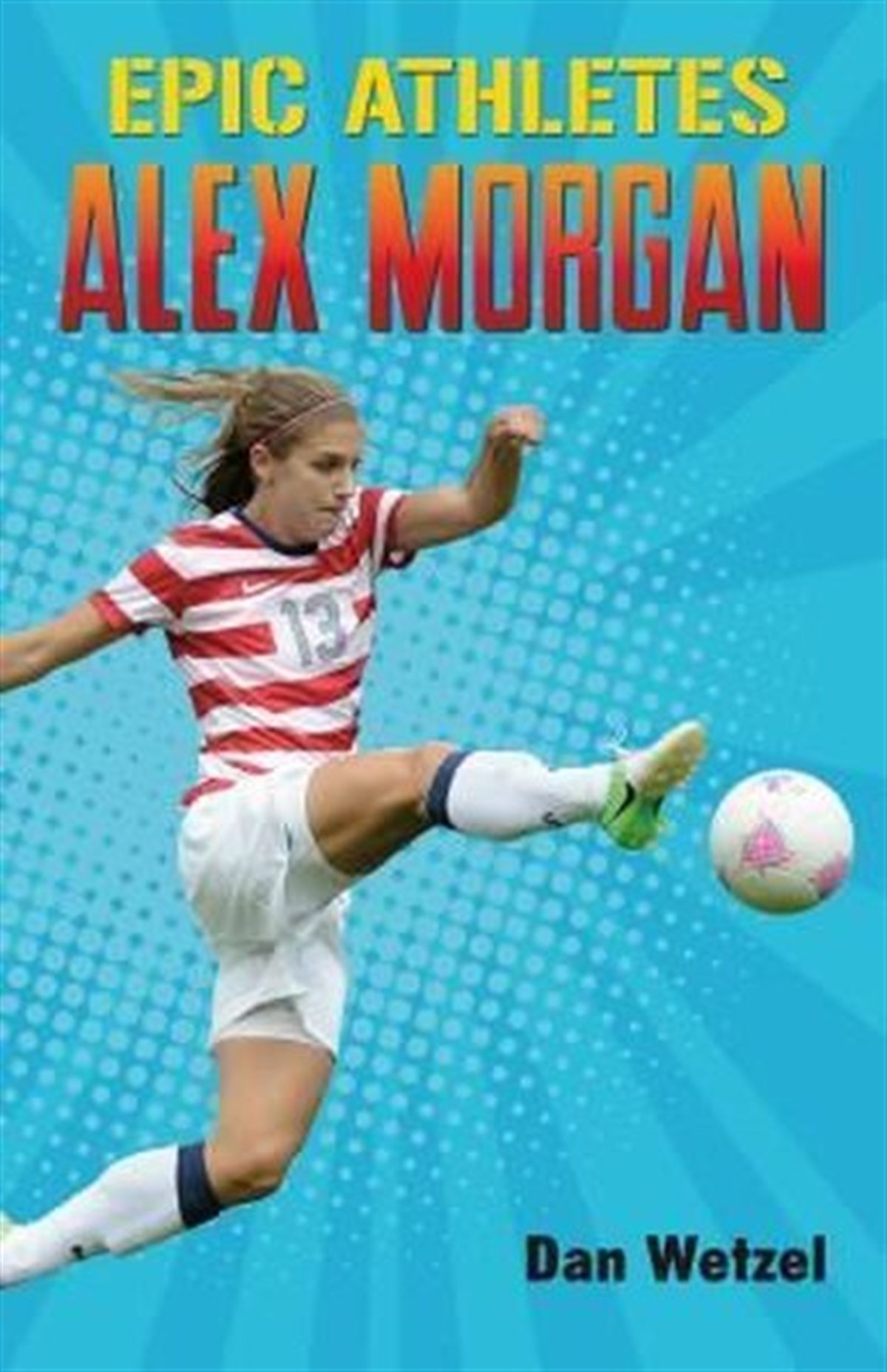 Dan WetzelChildren InterestEpic Athletes: Alex Morgan (Epic Athletes 2)