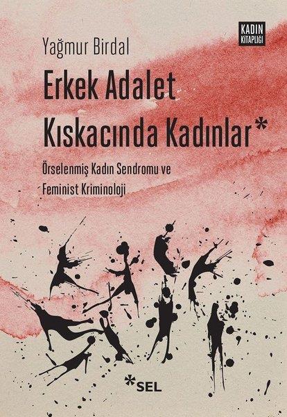 Yağmur BirdalSoziologie Erkek Adalet Kıskacında Kadınlar: Örselenmiş Kadın Sendromu ve Feminist Kriminoloji