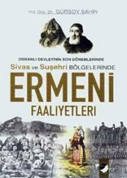 Gürsoy ŞahinBücher zu Minderheiten und ethnischen ThemenOsmanlı Devletinin Son Dönemlerinde Sivas ve Suşehri Bölgelerinde Ermeni Faaliyetleri