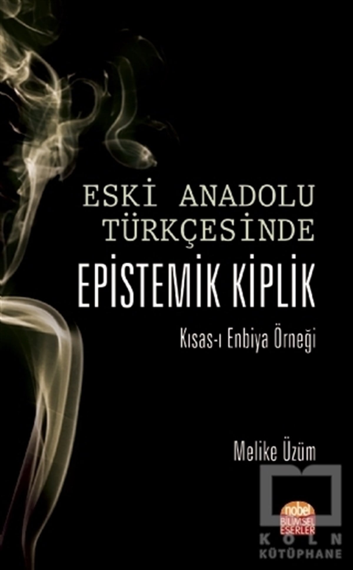 Melike ÜzümAraştırma-İnceleme-ReferansEski Anadolu Türkçesinde Epistemik Kiplik Kısas-ı Enbiya Örneği