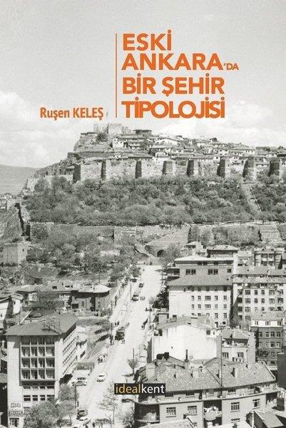 Ruşen KeleşAraştırma - İncelemeEski Ankara'da Bir Şehir Tipolojisi