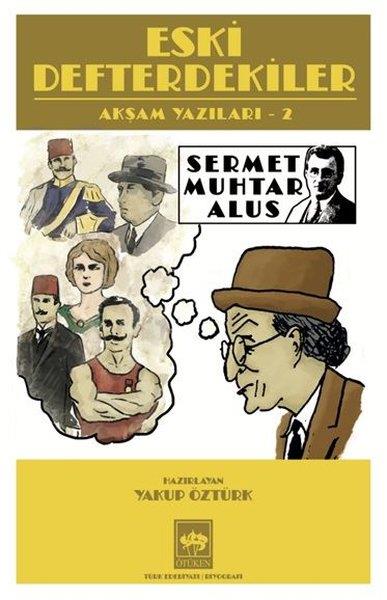 Sermet Muhtar AlusTarihi Biyografi ve Otobiyografi KitaplarıEski Defterdekiler - Akşam Yazıları 2