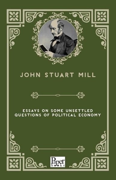 John Stuart MillLiteratureEssays on Some Unsettled Questions of Political Economy