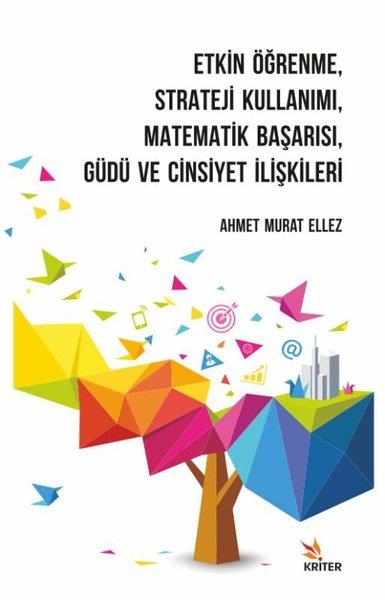 Ahmet Murat EllezDiğerEtkin Öğrenme - Strateji Kullanımı - Matematik Başarısı - Güdü ve Cinsiyet İlişkileri