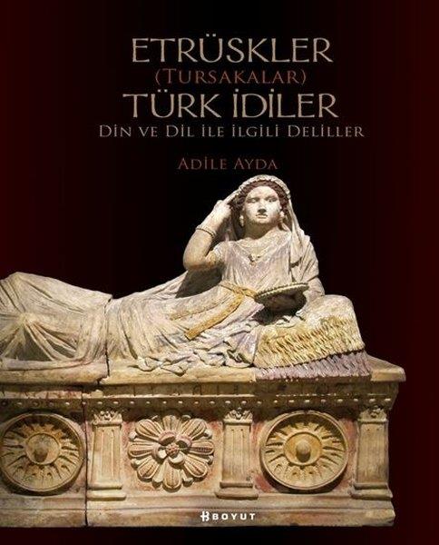 Adile AydaAraştırma - İncelemeEtrüskler Türk İdiler - Din ve Dil ile ilgili Deliller
