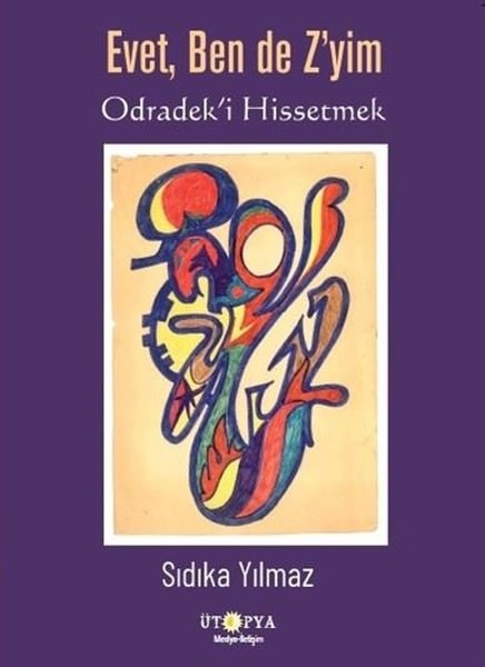 Sıdıka YılmazSosyoloji KitaplarıEvet Ben de Z'yim - Odradek'i Hissetmek
