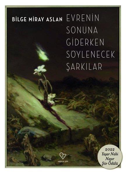 Bilge Miray AslanTürk ŞiiriEvrenin Sonuna Giderken Söylenecek Şarkılar