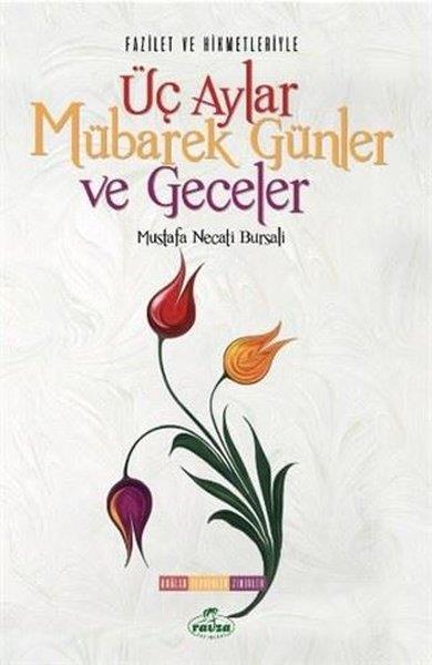 Mustafa Necati BursalıTasavvuf KitaplarıFazilet ve Hikmetleriyle Üç Aylar Mübarek Günler ve Geceler