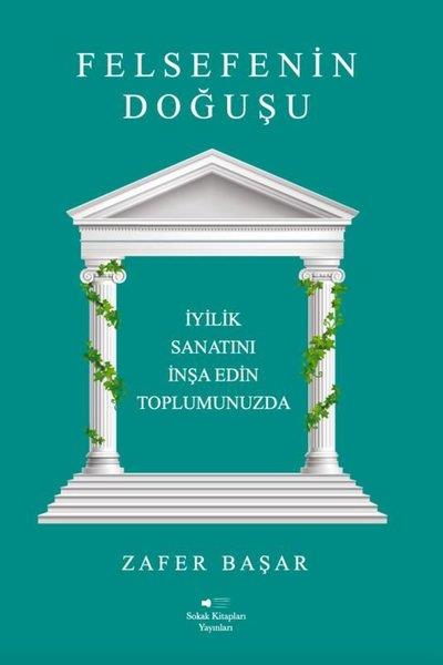 Zafer BaşarTürk RomaniFelsefenin Doğuşu - İyilik Sanatını İnşa Edin Toplumunuzda