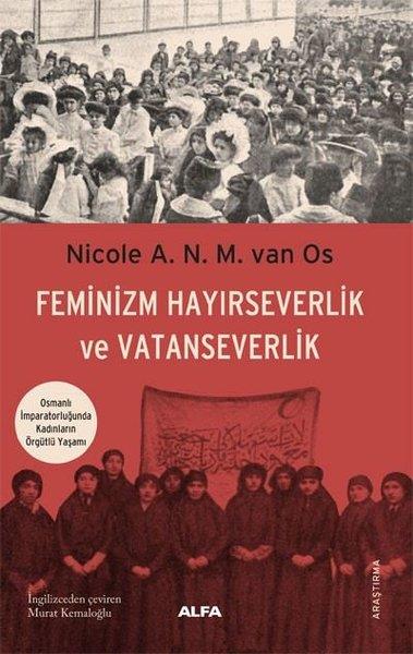 Nicole A.N.M. Van OsOsmanli TarihiFeminizm Hayırseverlik ve Vatanseverlik - Osmanlı İmparatorluğunda Kadınların Örgütlü Yaşamı