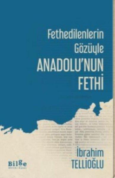 İbrahim TellioğluDiğerFethedilenlerin Gözüyle Anadolu'nun Fethi
