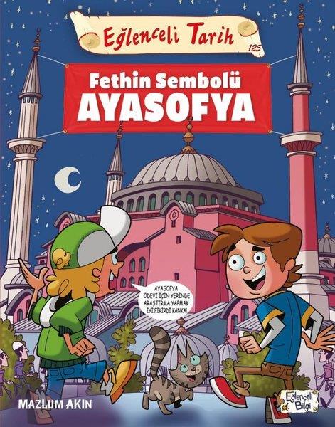 Mazlum AkınÇocuk Başvuru KitaplarıEğlenceli Tarih - Fethin Sembolü Ayasofya