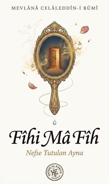 Mevlana Celaleddin-i RumiTasavvuf KitaplarıFihi Ma Fih - Nefse Tutulan Ayna