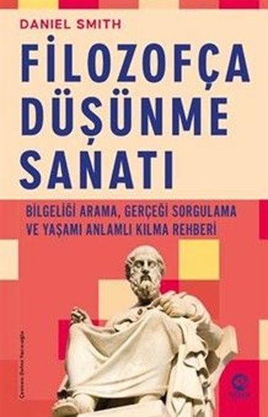 Daniel SmithFelsefe BilimiFilozofça Duşunme Sanatı - Bilgeliği Arama Gerçeği Sorgulama ve Yaşamı Anlamlı Kılma Rehberi