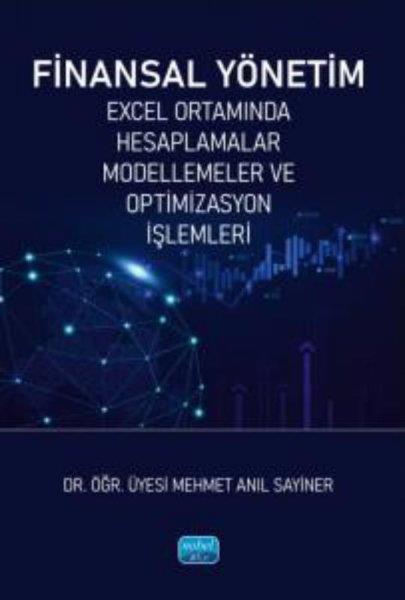 Mehmet Anıl SayinerIsletme - Is IdaresiFinansal Yönetim - Excel Ortamında Hesaplamalar Modellemeler ve Optimizasyon İşlemleri