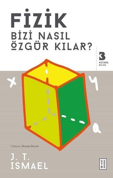 J. T. IsmaelPopüler Bilim KitaplarıFizik Bizi Nasıl Özgür Kılar?