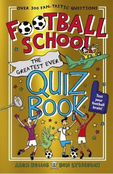 Alex BellosChildrenFootball School: The Greatest Ever Quiz Book