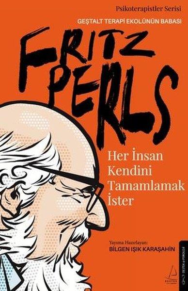 Bilgen Işık KaraşahinPsikoloji KitaplarıFritz Perls - Her İnsan Kendini Tamamlamak İster
