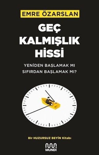 Emre ÖzarslanPsikoloji KitaplarıGeç Kalmışlık Hissi: Yeniden Başlamak mı Sıfırdan Başlamak mı?