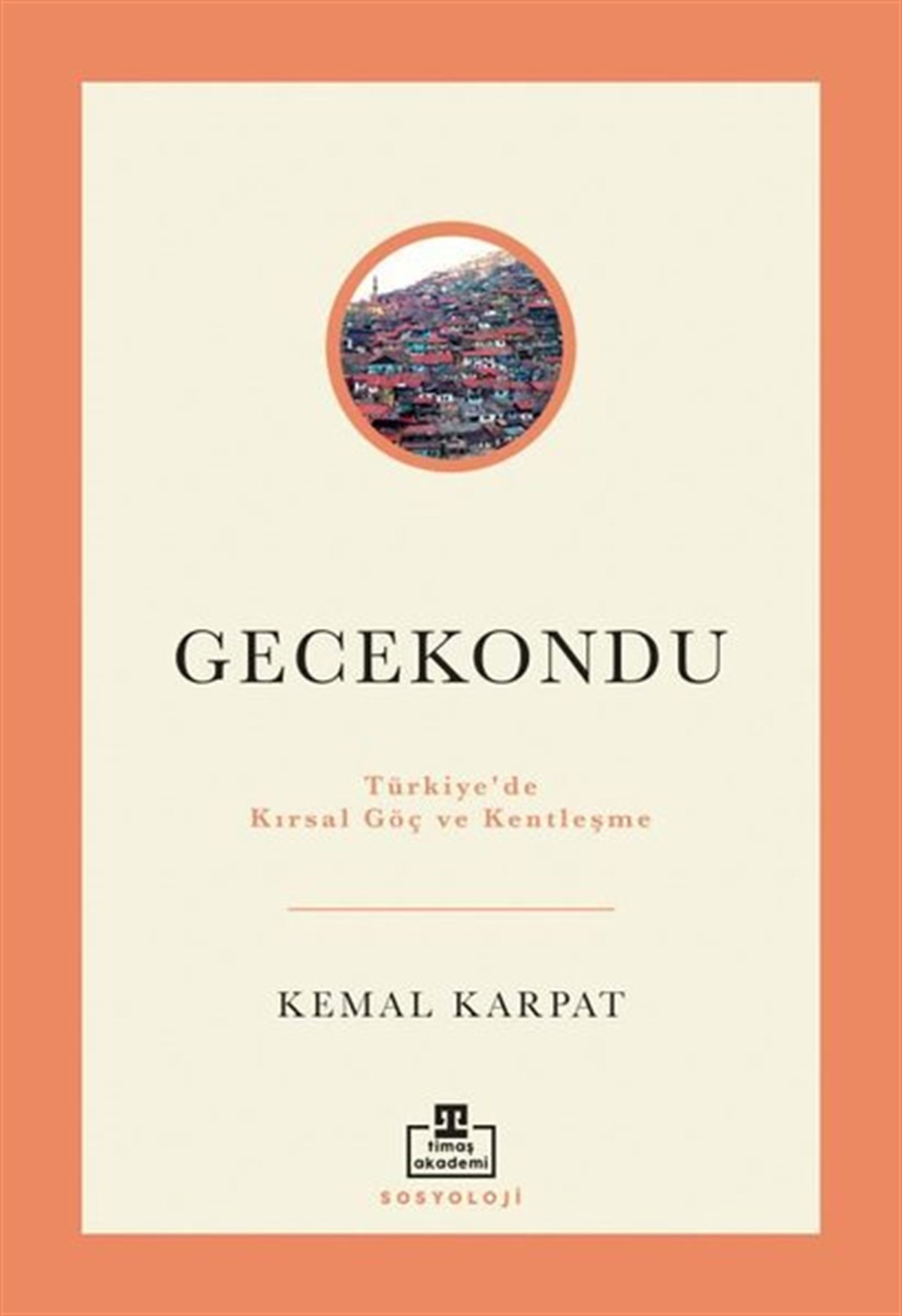 Kemal KarpatSoziologie Gecekondu: Türkiye'de Kırsal Göç ve Kentleşme