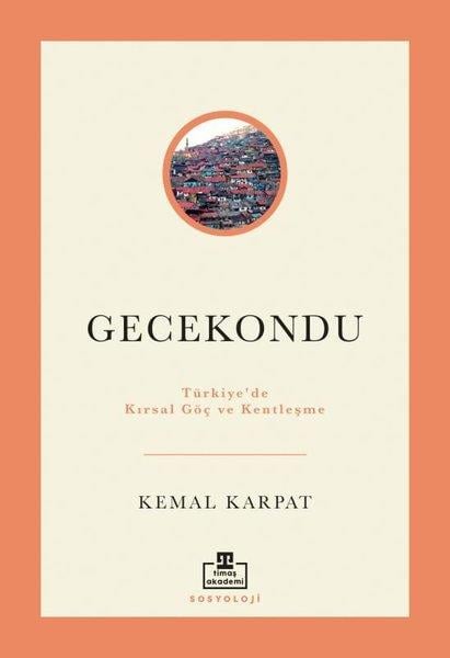 Kemal KarpatSoziologie Gecekondu: Türkiye'de Kırsal Göç ve Kentleşme