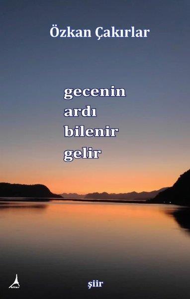 Özkan ÇakırlarTürkçe Şiir KitaplarıGecenin Ardı Bilenir Gelir