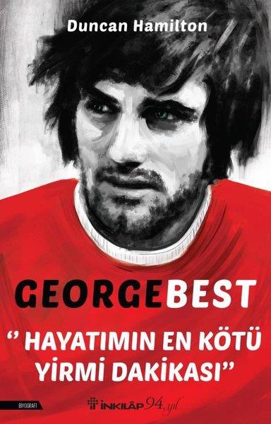 Duncan HamiltonBiographie & AutobiographieGeorge Best - Hayatımın En Kötü Yirmi Dakikası